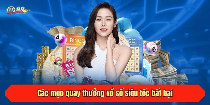 Các mẹo quay thưởng xổ số siêu tốc bất bại