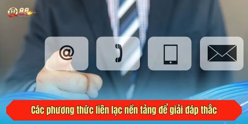 Các phương thức liên lạc nền tảng để giải đáp thắc