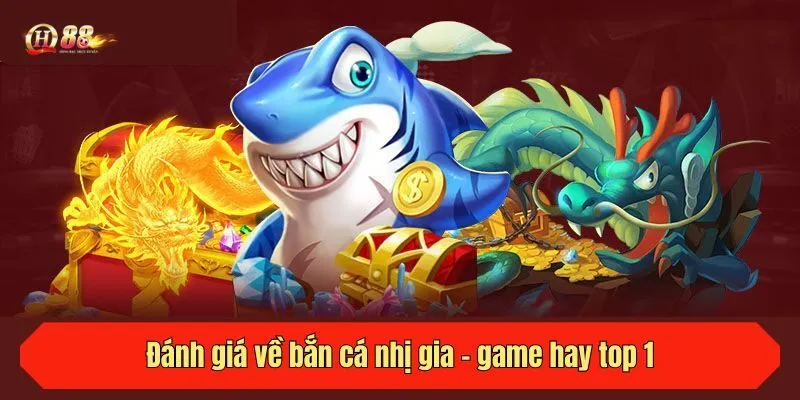 Đánh giá về bắn cá nhị gia - game hay top 1