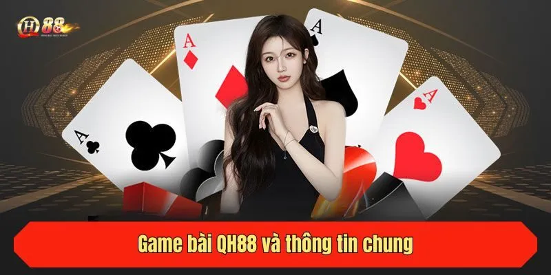 Game bài QH88 và thông tin chung