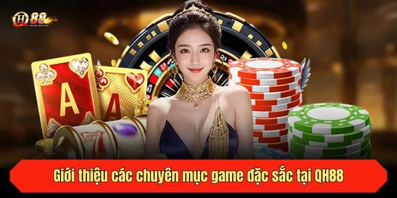 Giới thiệu các chuyên mục game đặc sắc tại QH88