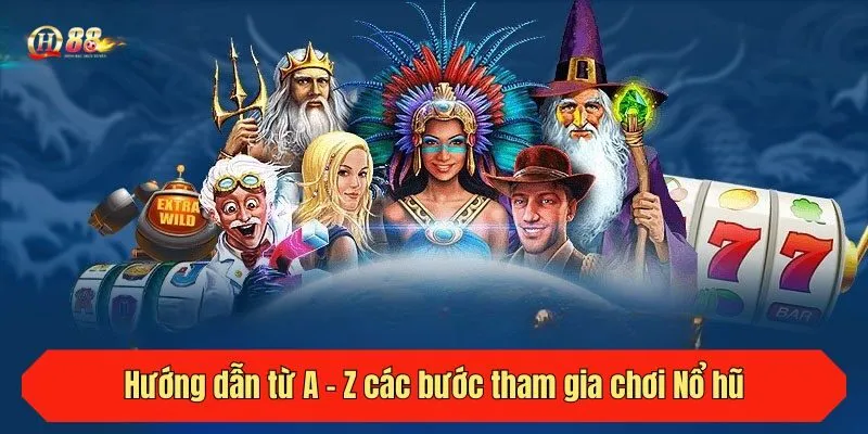 Hướng dẫn từ A - Z các bước tham gia chơi Nổ hũ tại QH88