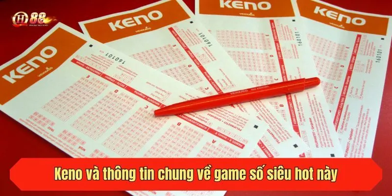 Keno và thông tin chung về game số siêu hot này