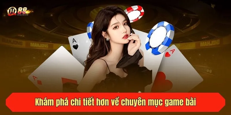 Khám phá chi tiết hơn về chuyên mục game bài QH88