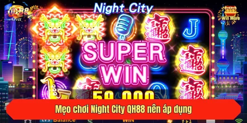 Mẹo chơi Night City QH88 nên áp dụng
