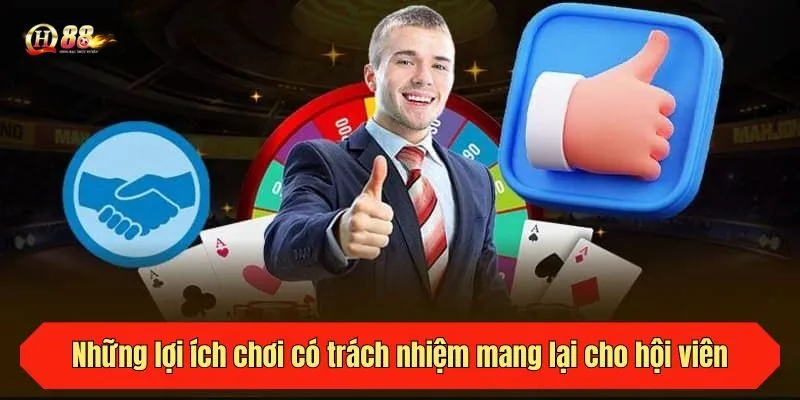 Những lợi ích chơi có trách nhiệm mang lại cho hội viên