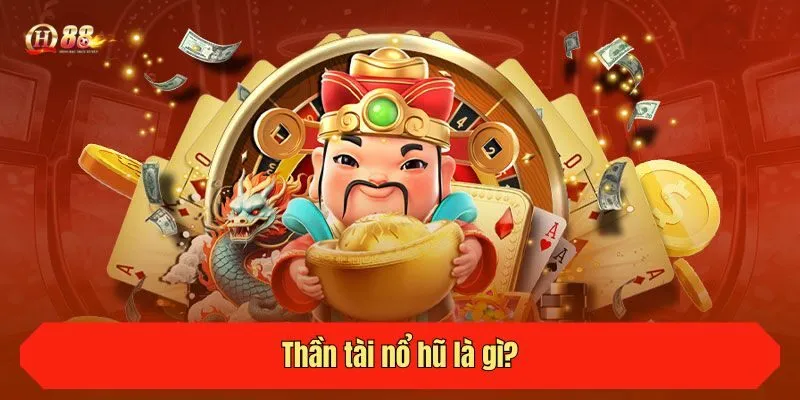 Thần tài nổ hũ là gì?